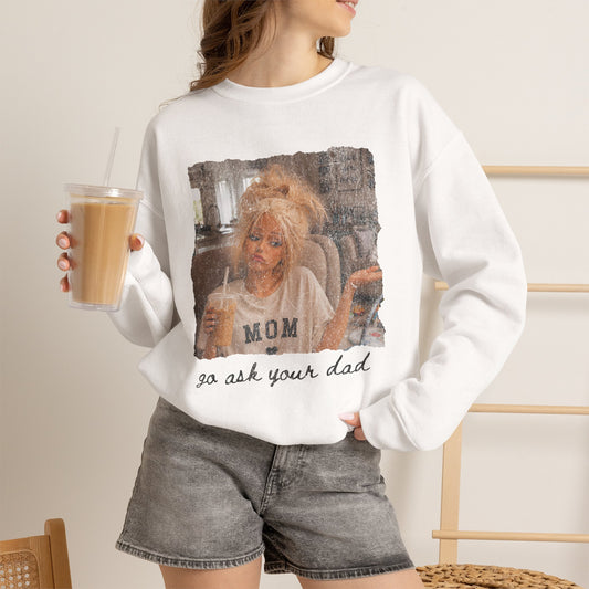 Mom 'Go Ask Your Dad' Crewneck Sweatshirt